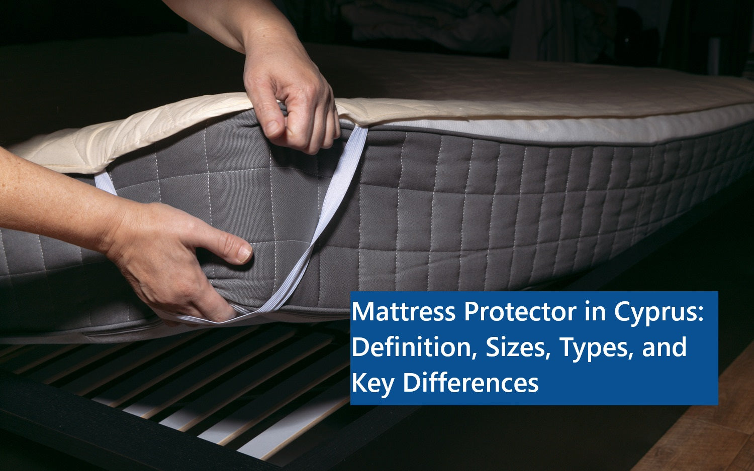 Mattress Protector in Cyprus: Definition, Sizes, Types, and Key Differences