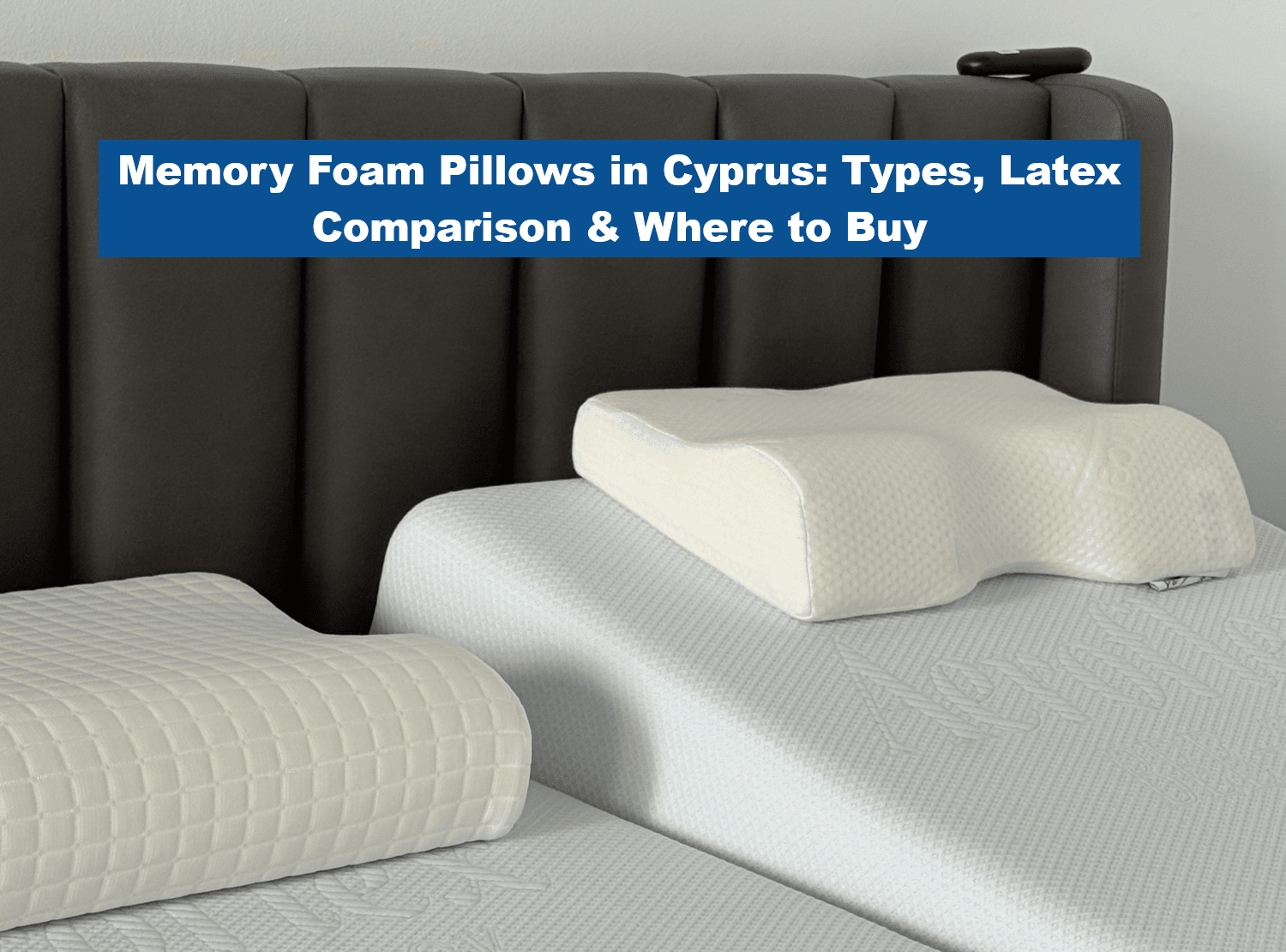 Memory Foam Pillows in Cyprus: Types, Latex Comparison & Where to Buy