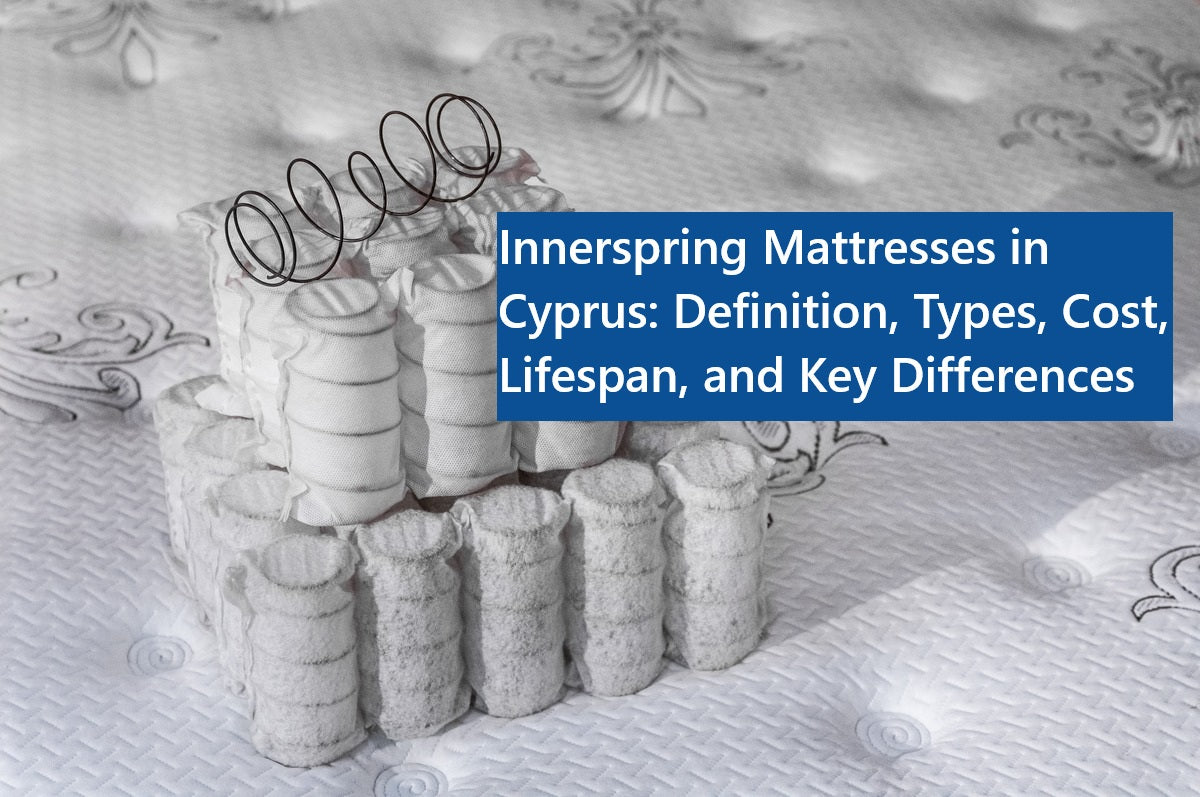 Innerspring Mattresses in Cyprus: Definition, Types, Cost, Lifespan, and Key Differences